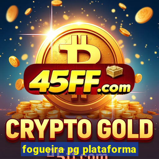 fogueira pg plataforma